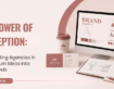 The Power of Perception: How Branding Agencies in Canada Turn Ideas into Iconic Brands